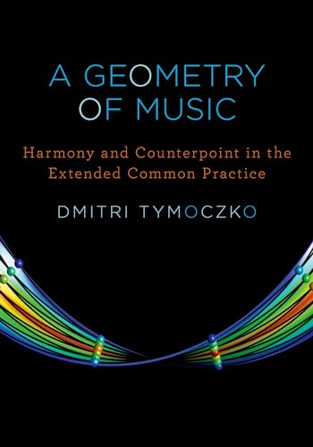 Beispielbild fr A Geometry of Music: Harmony and Counterpoint in the Extended Common Practice (Oxford Studies in Music Theory) zum Verkauf von Books Unplugged