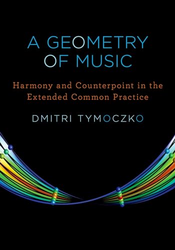 Stock image for A Geometry of Music: Harmony and Counterpoint in the Extended Common Practice (Oxford Studies in Music Theory) for sale by Books Unplugged