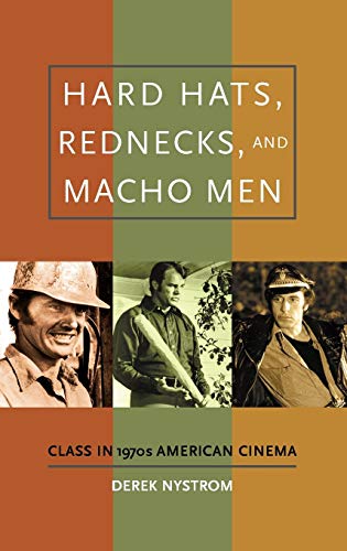 Beispielbild fr Hard Hats, Rednecks, and Macho Men: Class in 1970s American Cinema zum Verkauf von ThriftBooks-Dallas