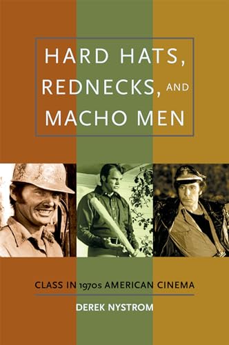 Beispielbild fr Hard Hats, Rednecks, and Macho Men: Class in 1970s American Cinema zum Verkauf von BooksRun