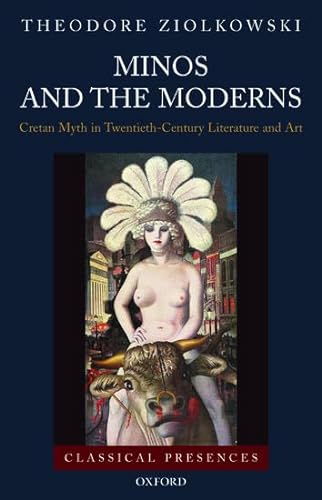 

Minos and the Moderns: Cretan Myth in Twentieth-Century Literature and Art (Classical Presences)