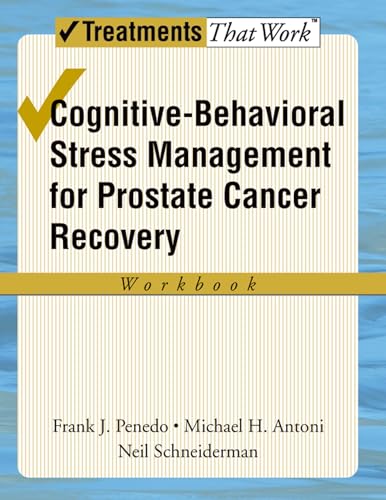 Cognitive-Behavioral Stress Management for Prostate Cancer Recovery Workbook (Treatments That Work) (9780195336986) by Penedo, Frank J; Antoni, Michael H; Schneiderman, Neil