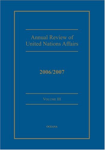 Stock image for Annual review of United Nations Affairs 2006/2007, Vol. 3 for sale by Housing Works Online Bookstore