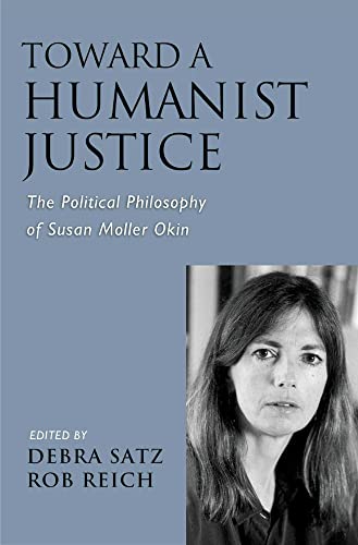 Stock image for Toward a Humanist Justice: The Political Philosophy of Susan Moller Okin for sale by ThriftBooks-Atlanta