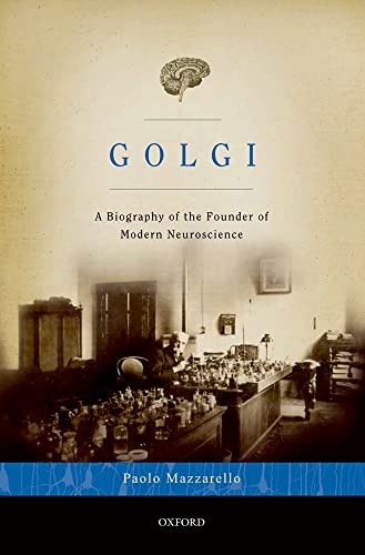 Beispielbild fr Golgi : A Biography of the Founder of Modern Neuroscience zum Verkauf von Better World Books