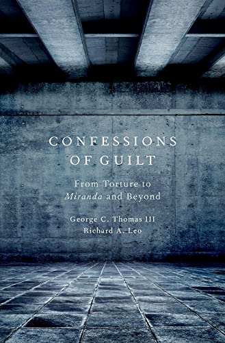 Confessions of Guilt: From Torture to Miranda and Beyond (9780195338935) by Thomas III, George C.; Leo, Richard A.