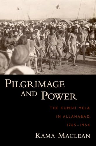 9780195338942: Pilgrimage and Power: The Kumbh Mela in Allahabad, 1765-1954