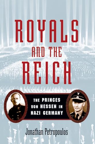 Royals and the Reich: The Princes von Hessen in Nazi Germany - Petropoulos, Jonathan