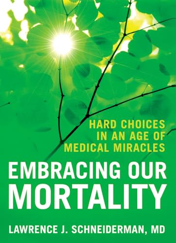 Stock image for Embracing Our Mortality : Hard Choices in an Age of Medical Miracles for sale by Better World Books: West