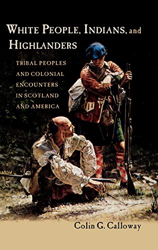 9780195340129: White People, Indians, and Highlanders: Tribal Peoples and Colonial Encounters in Scotland and America