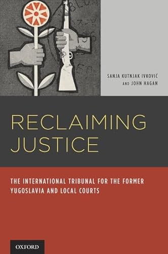 Reclaiming Justice: The International Tribunal for the Former Yugoslavia and Local Courts (9780195340327) by Kutnjak Ivkovich, Sanja; Hagan, John