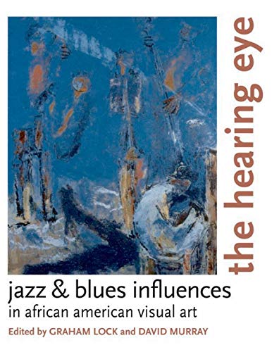 Imagen de archivo de The Hearing Eye: Jazz & Blues Influences in African American Visual Art a la venta por ANARTIST