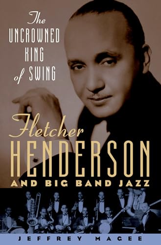 Beispielbild fr The Uncrowned King of Swing : Fletcher Henderson and Big Band Jazz zum Verkauf von Better World Books