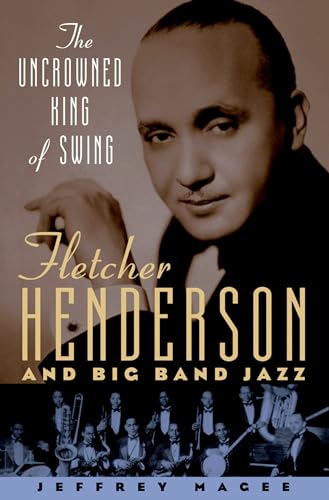 Stock image for The Uncrowned King of Swing: Fletcher Henderson and Big Band Jazz for sale by ThriftBooks-Atlanta