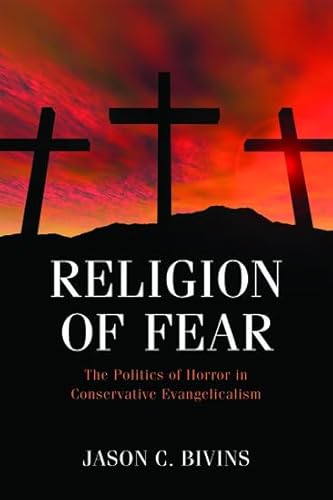 Stock image for Religion of Fear: The Politics of Horror in Conservative Evangelicalism for sale by HPB-Red