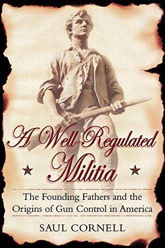 Beispielbild fr A Well-Regulated Militia: The Founding Fathers and the Origins of Gun Control in America zum Verkauf von HPB-Diamond