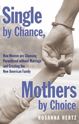 Beispielbild fr Single by Chance, Mothers by Choice : How Women Are Choosing Parenthood Without Marriage and Creating the New American Family zum Verkauf von Better World Books