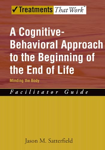 Stock image for A Cognitive-Behavioral Approach to the Beginning of the End of Life: Minding the Body: Facilitator Guide for sale by Chiron Media