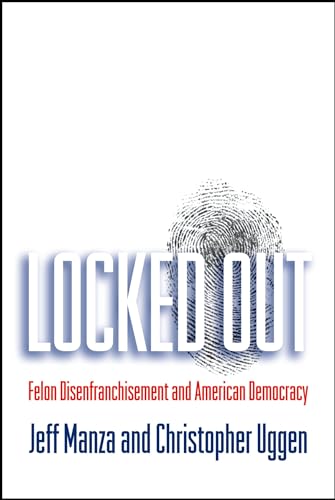 Beispielbild fr Locked Out: Felon Disenfranchisement and American Democracy (Studies in Crime and Public Policy) zum Verkauf von BooksRun