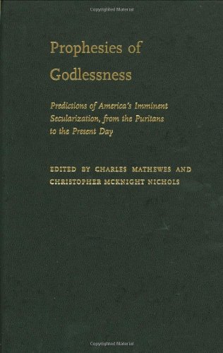 Beispielbild fr Prophesies of Godlessness: Predictions of America's Imminent Secularization, From the Puritans to the Present Day zum Verkauf von Windows Booksellers