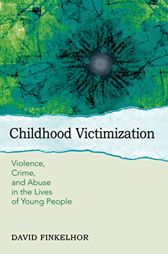 Imagen de archivo de Childhood Victimization : Violence, Crime, and Abuse in the Lives of Young People a la venta por Better World Books