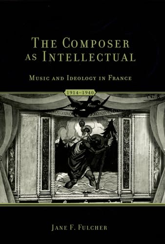 9780195342963: The Composer as Intellectual: Music and Ideology in France, 1914-1940