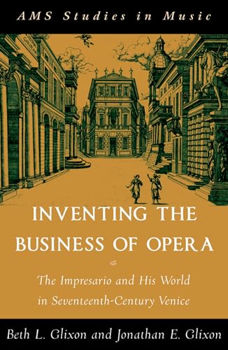 9780195342970: Inventing the Business of Opera: The Impresario and His World in Seventeenth-Century Venice (AMS Studies in Music)