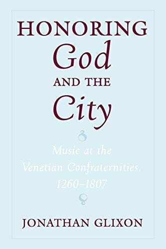 Beispielbild fr Honoring God and the City: Music at the Venetian Confraternities 1260-1806 zum Verkauf von MusicMagpie