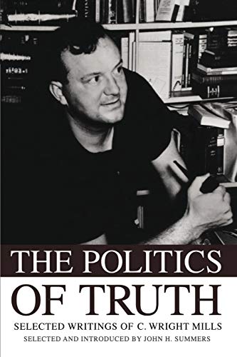 Imagen de archivo de The Politics of Truth: Selected Writings of C. Wright Mills a la venta por Books From California