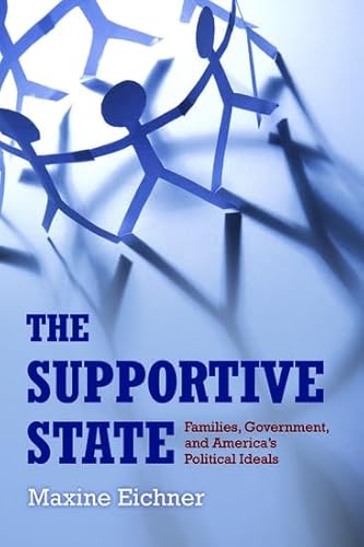 Imagen de archivo de The Supportive State: Families, Government, and America's Political Ideals a la venta por Housing Works Online Bookstore