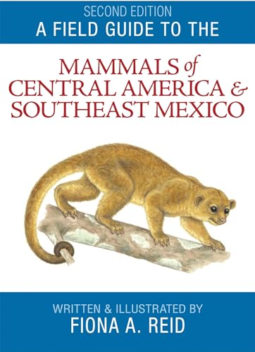 A Field Guide to the Mammals of Central America and Southeast Mexico - Fiona Reid