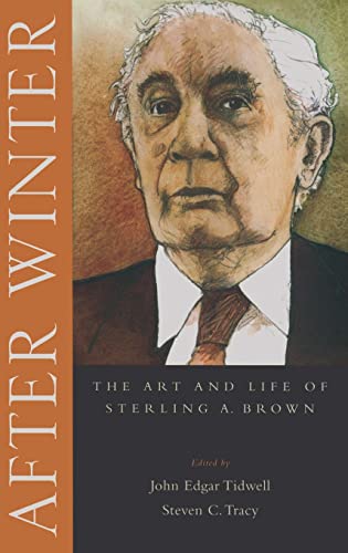 Stock image for After Winter: The Art and Life of Sterling A. Brown [Hardcover] Tidwell, John Edgar and Tracy, Steven C for sale by The Compleat Scholar