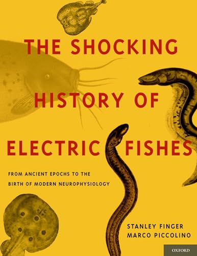 Stock image for The Shocking History of Electric Fishes: From Ancient Epochs to the Birth of Modern Neurophysiology for sale by Byrd Books