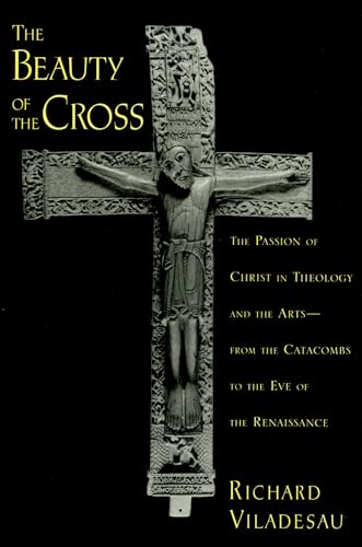 Imagen de archivo de The Beauty of the Cross: The Passion of Christ in Theology and the Arts, from the Catacombs to the Eve of the Renaissance a la venta por Chiron Media