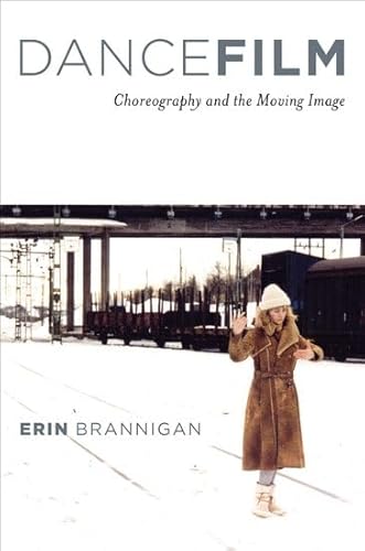 Dancefilm: Choreography and the Moving Image - Erin Brannigan