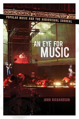 An Eye for Music: Popular Music and the Audiovisual Surreal (Oxford Music / Media) (9780195367362) by Richardson, John