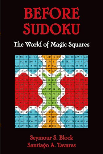 Before Sudoku: The World of Magic Squares (9780195367904) by Block, Seymour S; Tavares, Santiago A