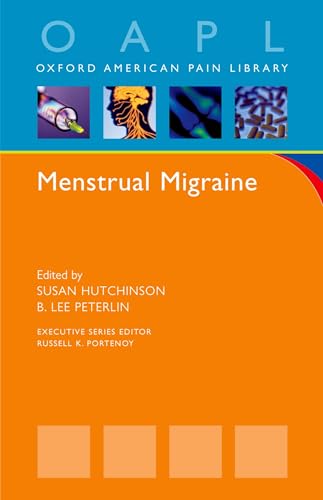 Menstrual Migraine (Oxford American Pain Library) (9780195368055) by Hutchinson, Susan; Peterlin, B. Lee