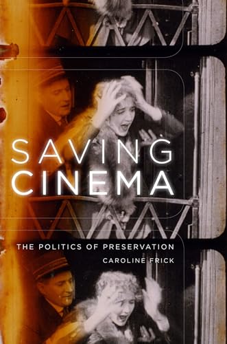 9780195368116: Saving Cinema: The Politics of Preservation