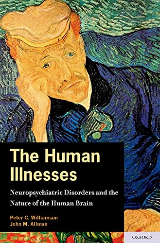 The Human Illnesses: Neuropsychiatric Disorders and the Nature of the Human Brain (9780195368567) by Williamson MD, Peter; Allman PhD, John