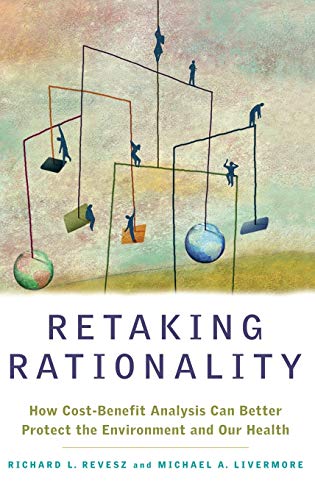 Stock image for Retaking Rationality: How Cost-Benefit Analysis Can Better Protect the Environment and Our Health for sale by Goodwill of Colorado