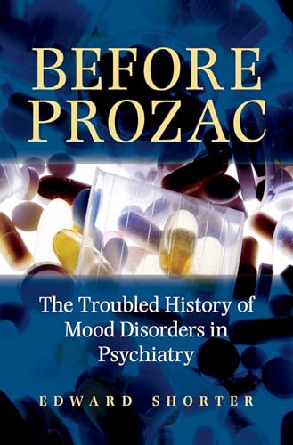 Stock image for Before Prozac: The Troubled History of Mood Disorders in Psychiatry for sale by Red's Corner LLC