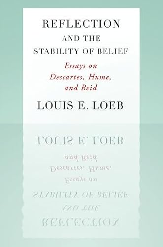 Reflection and the Stability of Belief : Essays on Descartes, Hume, and Reid