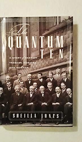 The Quantum Ten: A Story of Passion, Tragedy, Ambition, and Science - Jones, Sheilla