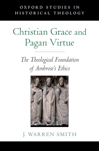 9780195369939: Christian Grace and Pagan Virtue: The Theological Foundation of Ambrose's Ethics