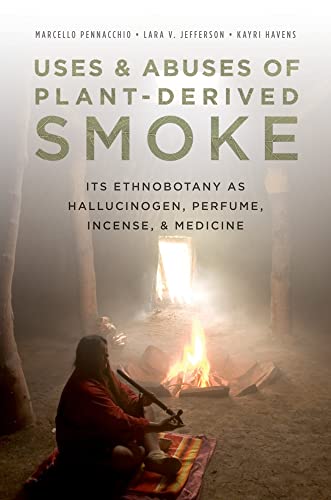 9780195370010: Uses and Abuses of Plant-Derived Smoke: Its Ethnobotany as Hallucinogen, Perfume, Incense, and Medicine