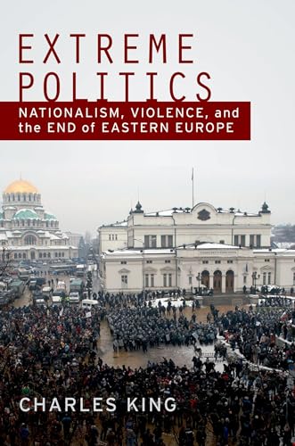 9780195370386: Extreme Politics: Nationalism, Violence, and the End of Eastern Europe