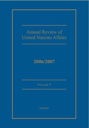 Stock image for ANNUAL REVIEW OF UNITED NATIONS AFFAIRS: 2006/2007: VOL. V. for sale by Cambridge Rare Books