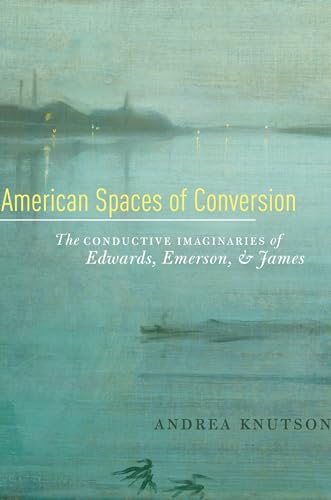 American Spaces of Conversion: The Conductive Imaginaries of Edwards, Emerson, and James