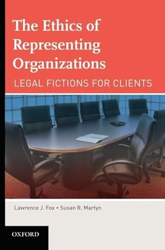 9780195371543: The Ethics of Representing Organizations: Legal Fictions for Clients